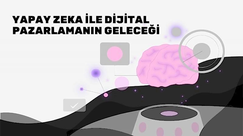 Yapay Zeka İle Dijital Pazarlama